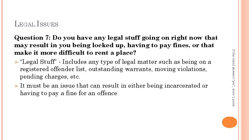 LEGAL ISSUES If the client answers “yes”, score 1 point. Question 7: Do you