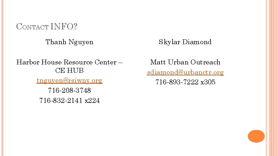 CONTACT INFO? Thanh Nguyen Skylar Diamond Harbor House Resource Center – CE HUB tnguyen@rsiwny.