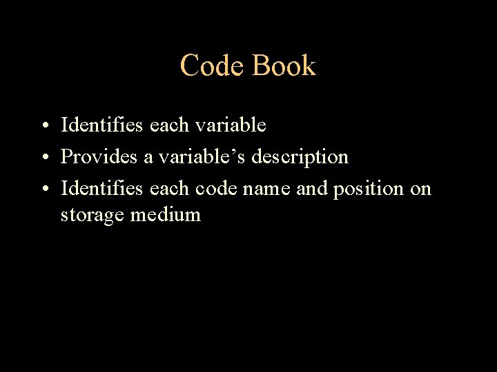 Code Book • Identifies each variable • Provides a variable’s description • Identifies each