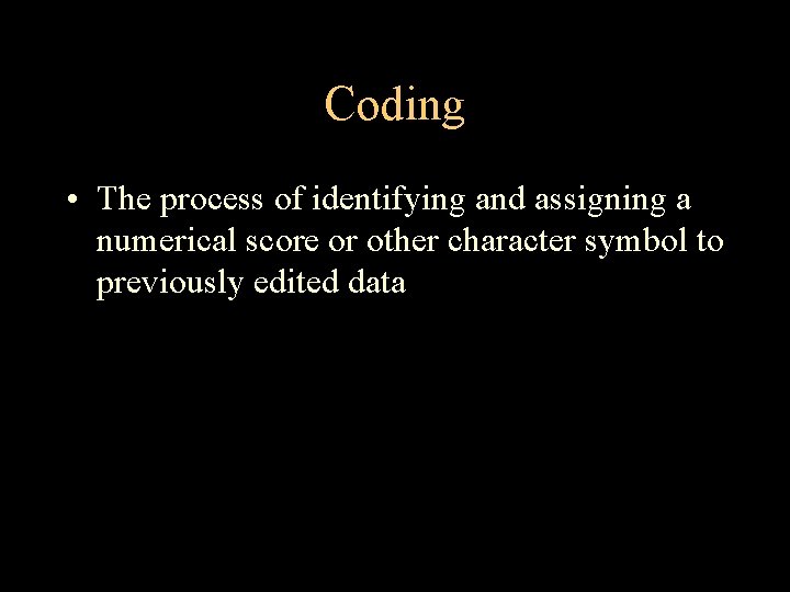 Coding • The process of identifying and assigning a numerical score or other character