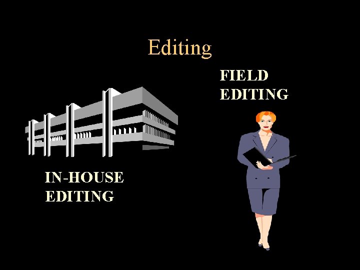 Editing FIELD EDITING IN-HOUSE EDITING 