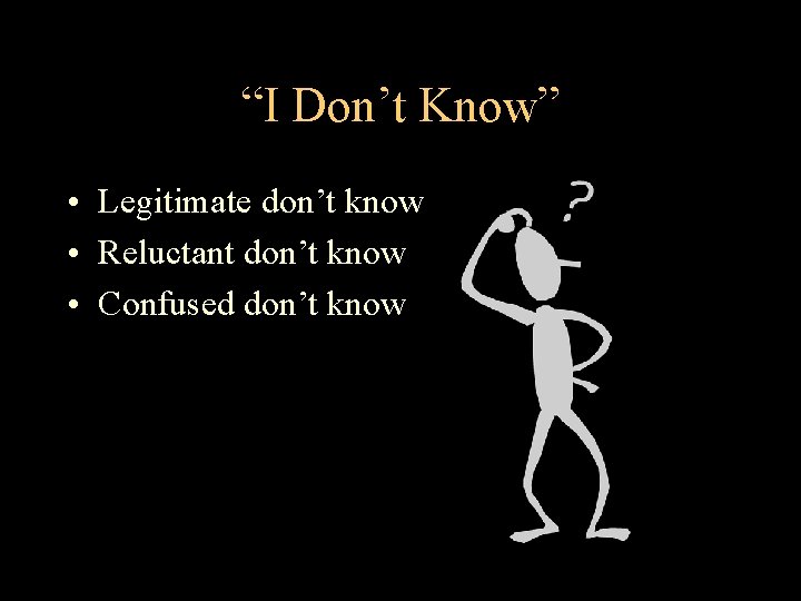 “I Don’t Know” • Legitimate don’t know • Reluctant don’t know • Confused don’t