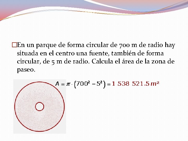 �En un parque de forma circular de 700 m de radio hay situada en