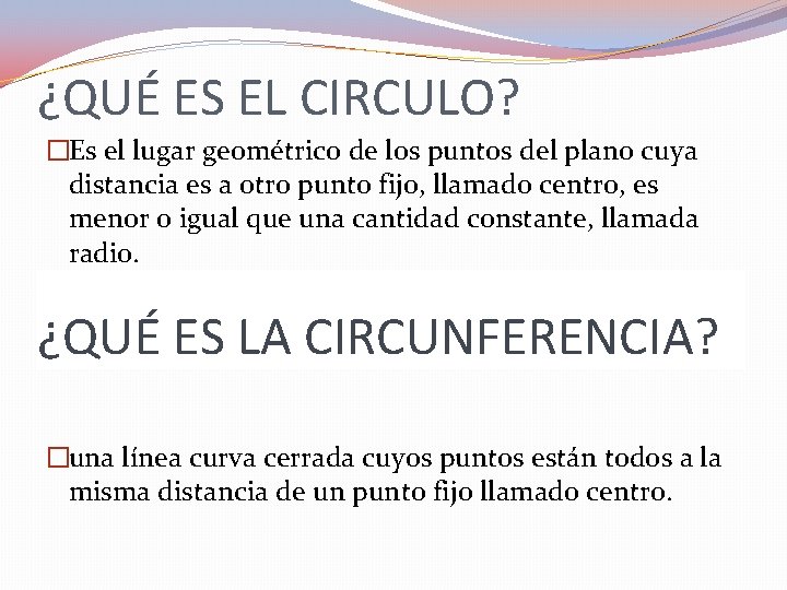 ¿QUÉ ES EL CIRCULO? �Es el lugar geométrico de los puntos del plano cuya