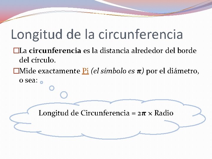 Longitud de la circunferencia �La circunferencia es la distancia alrededor del borde del círculo.