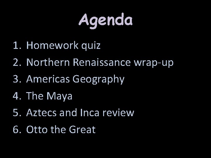 Agenda 1. 2. 3. 4. 5. 6. Homework quiz Northern Renaissance wrap-up Americas Geography