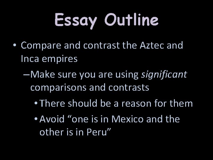 Essay Outline • Compare and contrast the Aztec and Inca empires – Make sure