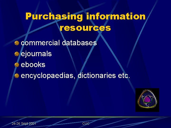 Purchasing information resources commercial databases ejournals ebooks encyclopaedias, dictionaries etc. 24 -26 Sept 2001