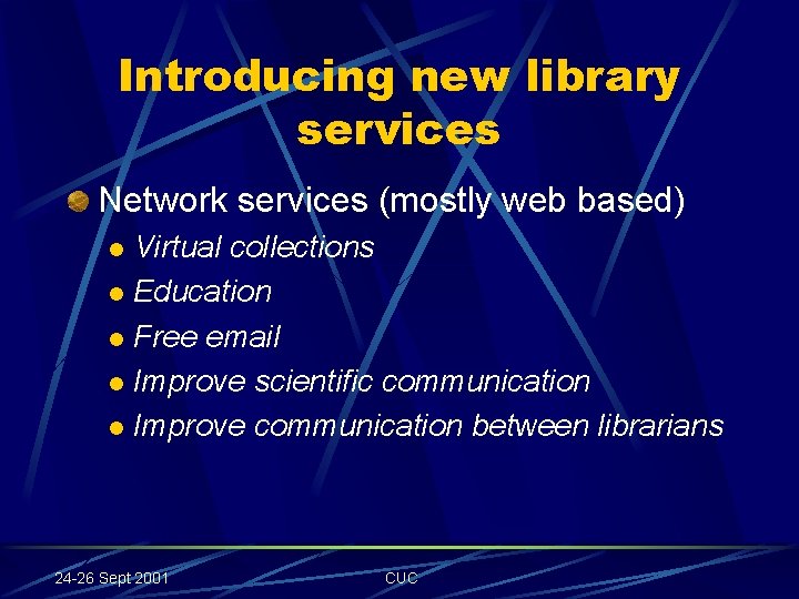 Introducing new library services Network services (mostly web based) Virtual collections l Education l