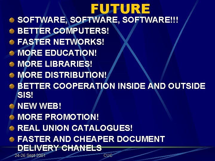 FUTURE SOFTWARE, SOFTWARE!!! BETTER COMPUTERS! FASTER NETWORKS! MORE EDUCATION! MORE LIBRARIES! MORE DISTRIBUTION! BETTER