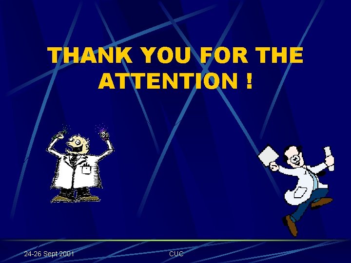 THANK YOU FOR THE ATTENTION ! 24 -26 Sept 2001 CUC 