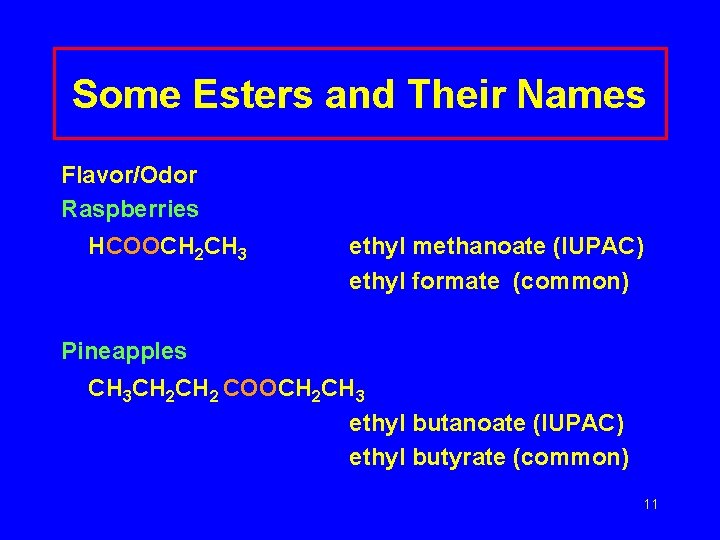 Some Esters and Their Names Flavor/Odor Raspberries HCOOCH 2 CH 3 ethyl methanoate (IUPAC)