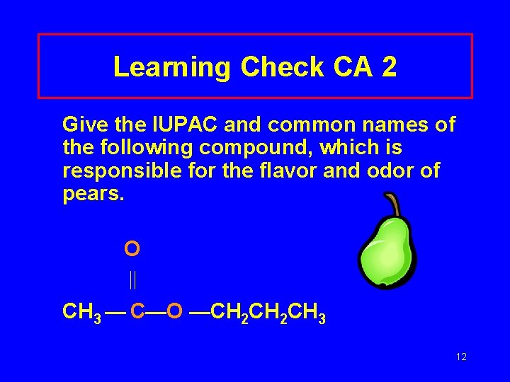 Learning Check CA 2 Give the IUPAC and common names of the following compound,