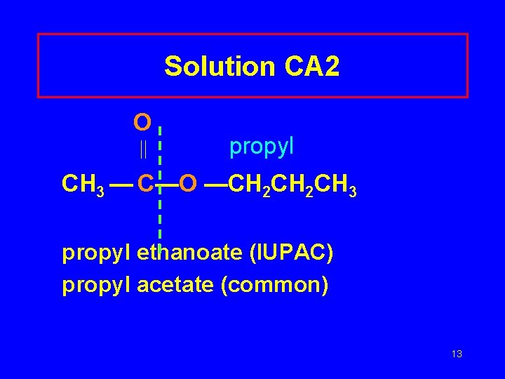 Solution CA 2 O propyl CH 3 — C—O —CH 2 CH 3 propyl