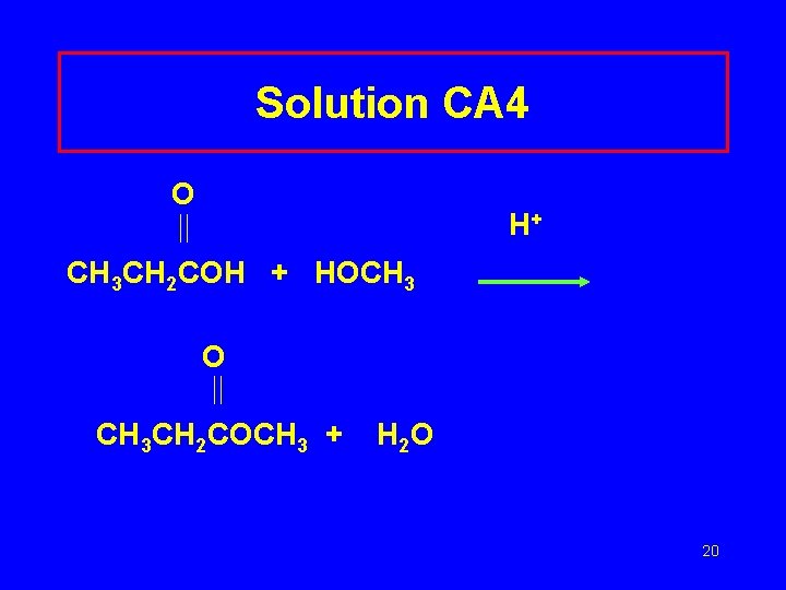 Solution CA 4 O H+ CH 3 CH 2 COH + HOCH 3 O