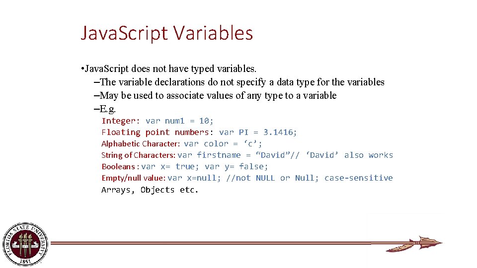 Java. Script Variables • Java. Script does not have typed variables. –The variable declarations