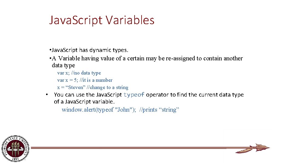 Java. Script Variables • Java. Script has dynamic types. • A Variable having value