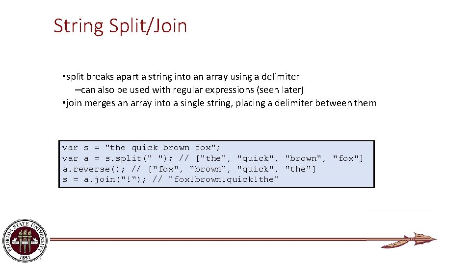 String Split/Join • split breaks apart a string into an array using a delimiter