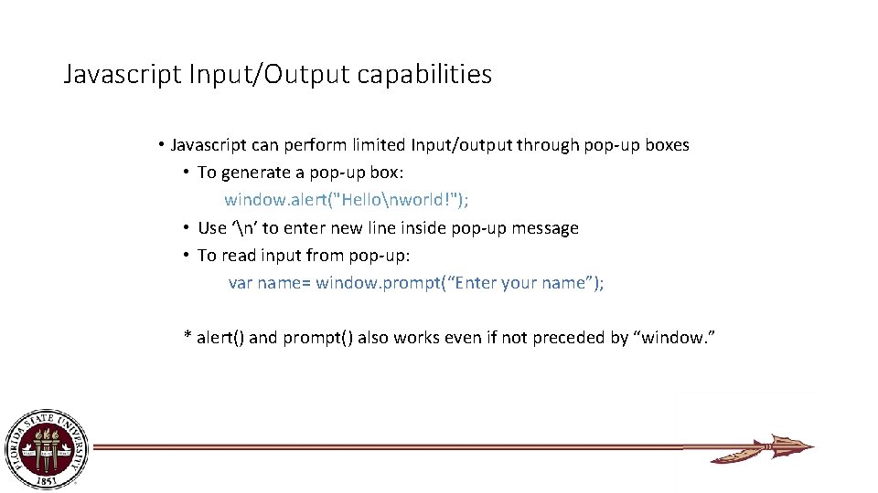 Javascript Input/Output capabilities • Javascript can perform limited Input/output through pop-up boxes • To