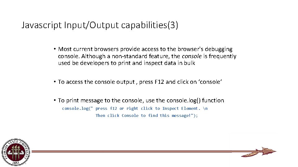 Javascript Input/Output capabilities(3) • Most current browsers provide access to the browser's debugging console.