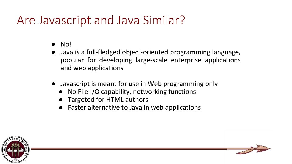 Are Javascript and Java Similar? ● No! ● Java is a full-fledged object-oriented programming