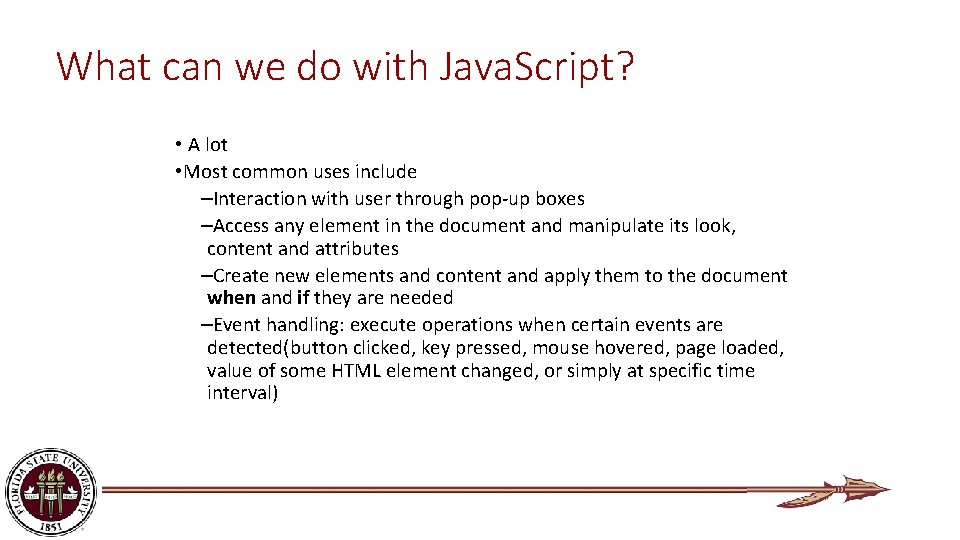 What can we do with Java. Script? • A lot • Most common uses