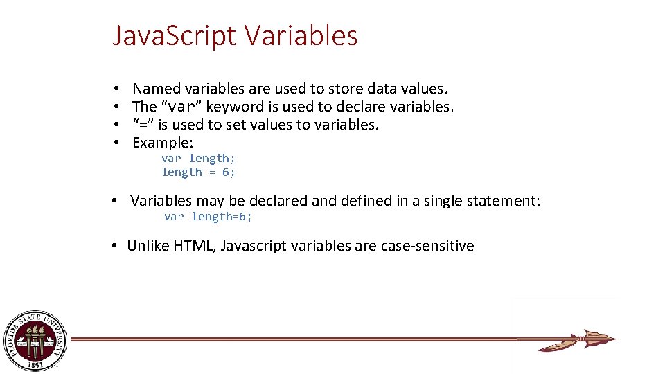 Java. Script Variables • • Named variables are used to store data values. The