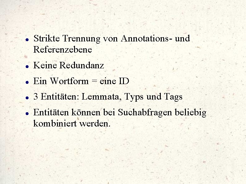  Strikte Trennung von Annotations und Referenzebene Keine Redundanz Ein Wortform = eine ID