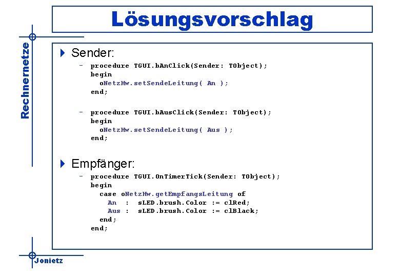 Rechnernetze Lösungsvorschlag 4 Sender: – procedure TGUI. b. An. Click(Sender: TObject); begin o. Netz.
