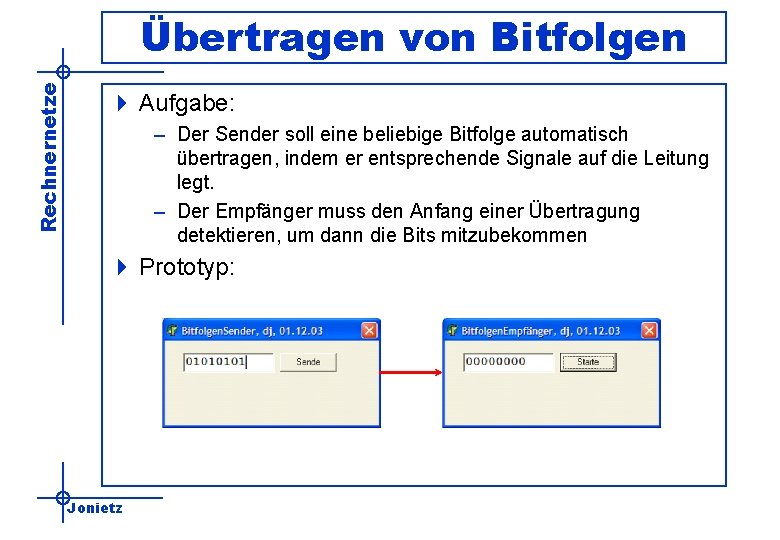 Rechnernetze Übertragen von Bitfolgen 4 Aufgabe: – Der Sender soll eine beliebige Bitfolge automatisch