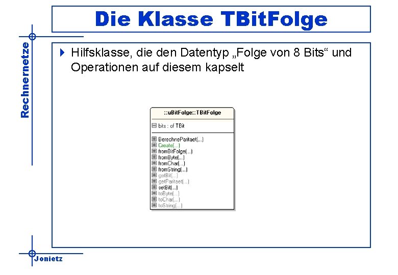 Rechnernetze Die Klasse TBit. Folge 4 Hilfsklasse, die den Datentyp „Folge von 8 Bits“