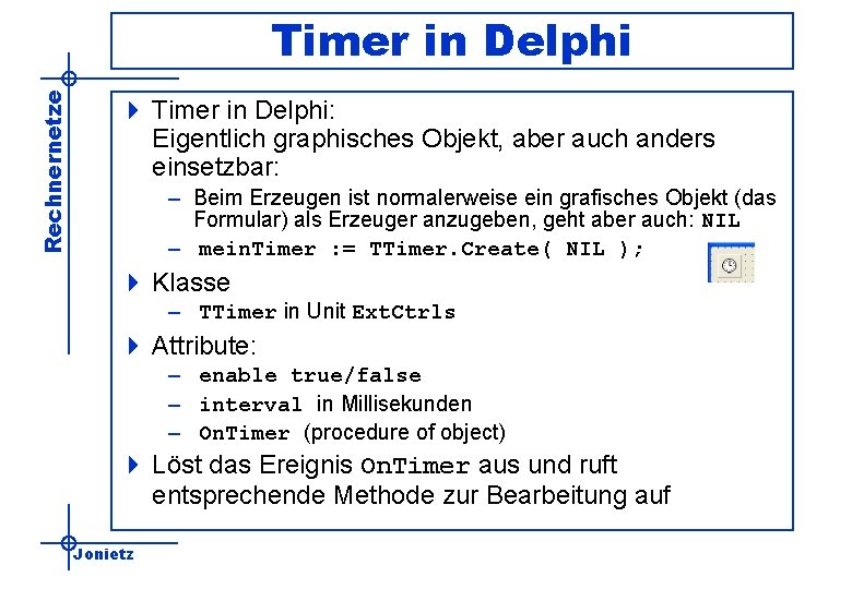 Rechnernetze Timer in Delphi 4 Timer in Delphi: Eigentlich graphisches Objekt, aber auch anders