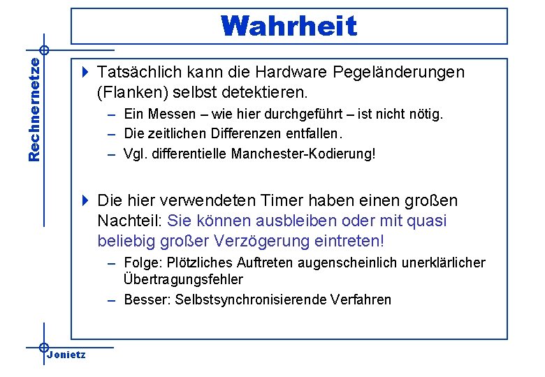 Rechnernetze Wahrheit 4 Tatsächlich kann die Hardware Pegeländerungen (Flanken) selbst detektieren. – Ein Messen