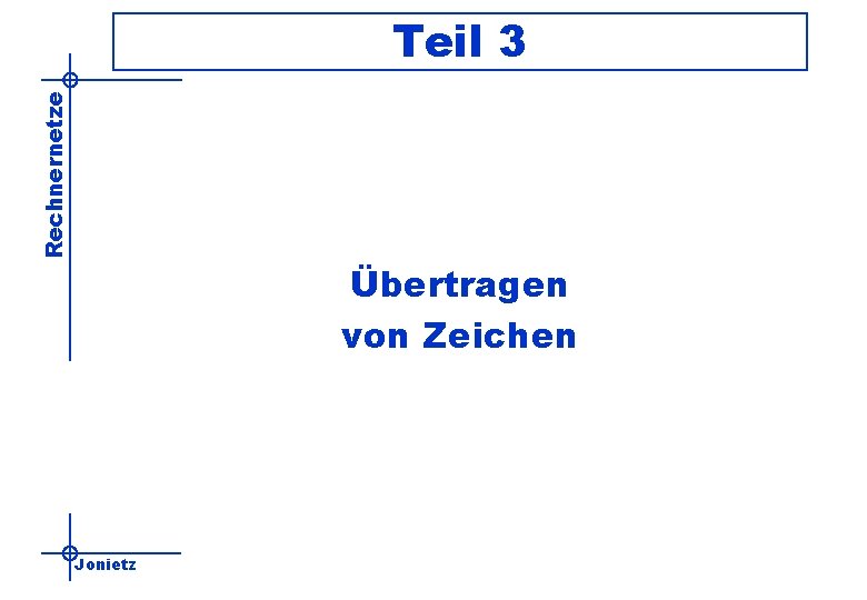 Rechnernetze Teil 3 Übertragen von Zeichen Jonietz 