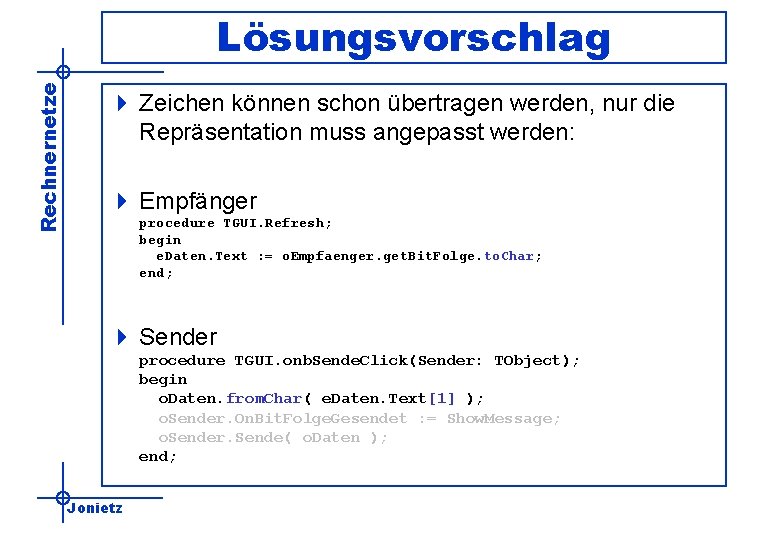 Rechnernetze Lösungsvorschlag 4 Zeichen können schon übertragen werden, nur die Repräsentation muss angepasst werden: