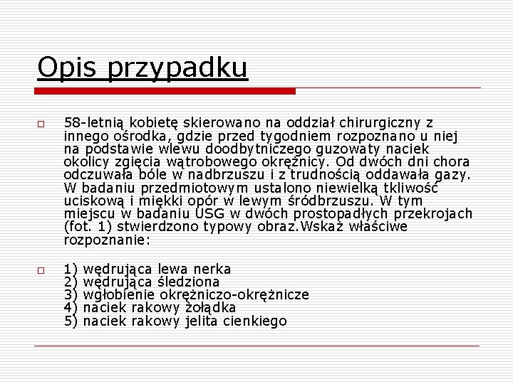 Opis przypadku o o 58 -letnią kobietę skierowano na oddział chirurgiczny z innego ośrodka,