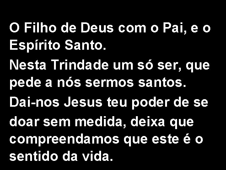 O Filho de Deus com o Pai, e o Espírito Santo. Nesta Trindade um