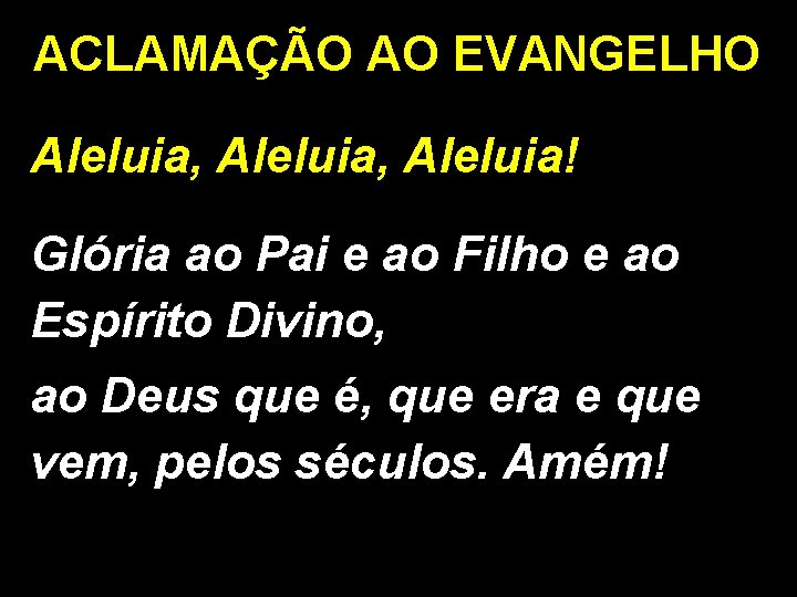 ACLAMAÇÃO AO EVANGELHO Aleluia, Aleluia! Glória ao Pai e ao Filho e ao Espírito