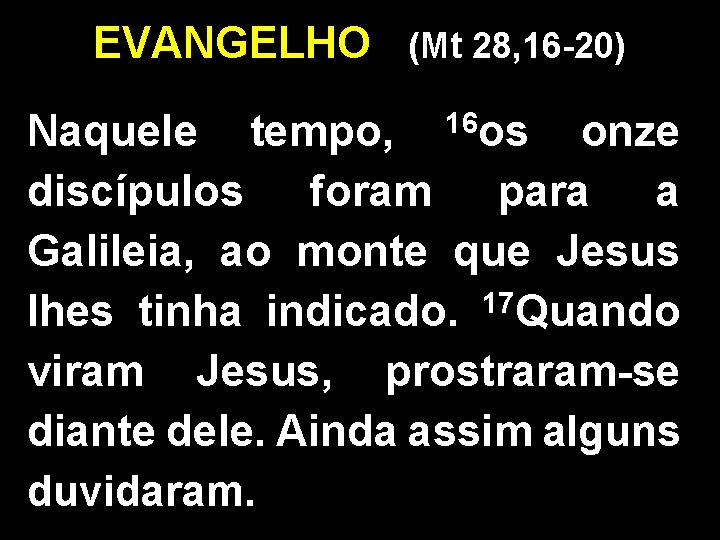 EVANGELHO (Mt 28, 16 -20) Naquele tempo, 16 os onze discípulos foram para a