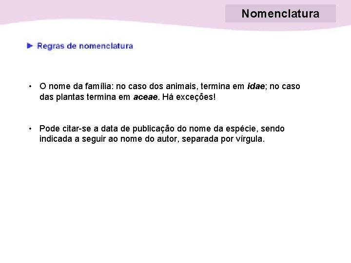 Nomenclatura • O nome da família: no caso dos animais, termina em idae; no