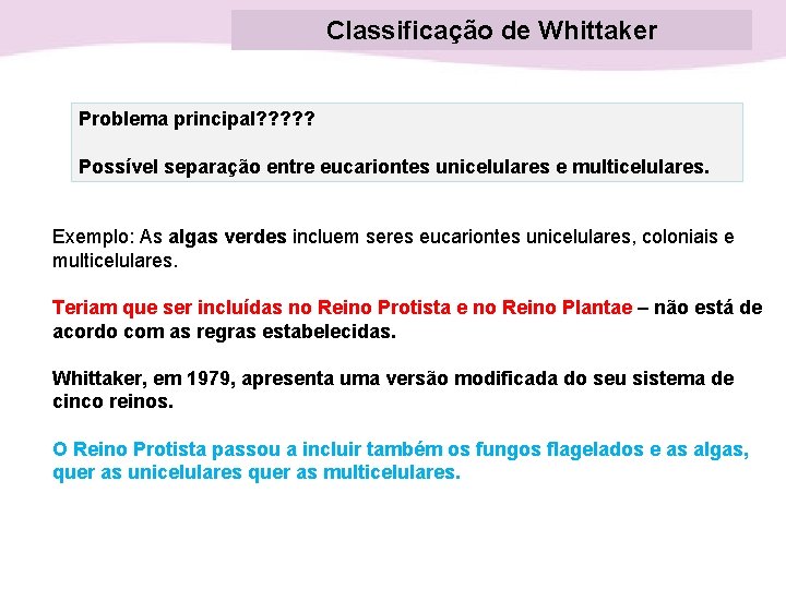 Classificação de Whittaker Problema principal? ? ? Possível separação entre eucariontes unicelulares e multicelulares.