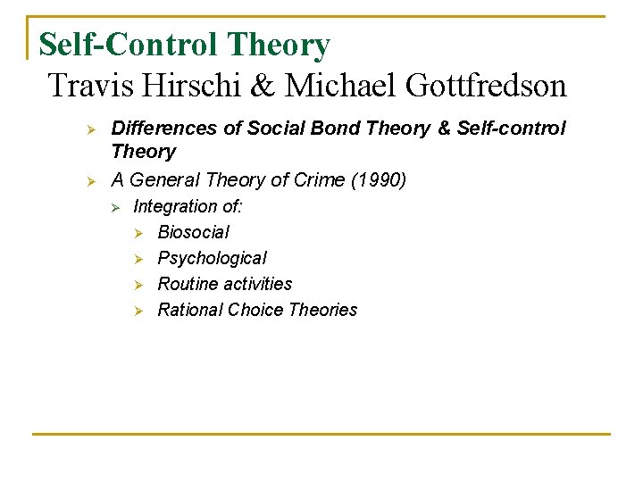 Self-Control Theory Travis Hirschi & Michael Gottfredson Ø Ø Differences of Social Bond Theory