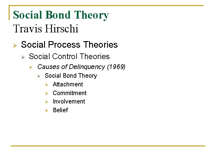 Social Bond Theory Travis Hirschi Ø Social Process Theories Ø Social Control Theories Ø