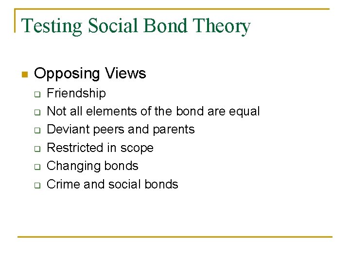 Testing Social Bond Theory n Opposing Views q q q Friendship Not all elements Testing Social Bond Theory n Opposing Views q q q Friendship Not all elements