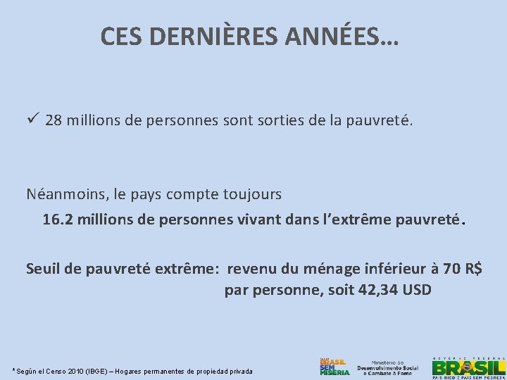 CES DERNIÈRES ANNÉES… ü 28 millions de personnes sont sorties de la pauvreté. Néanmoins,