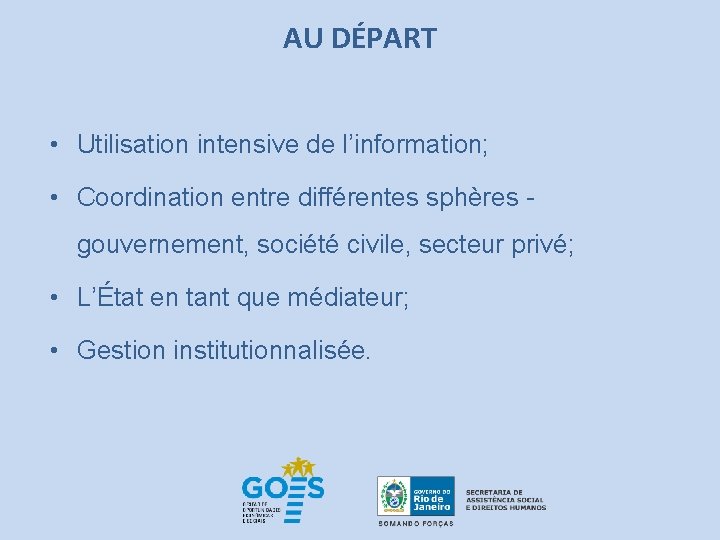 AU DÉPART • Utilisation intensive de l’information; • Coordination entre différentes sphères gouvernement, société