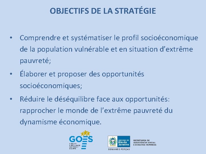 OBJECTIFS DE LA STRATÉGIE • Comprendre et systématiser le profil socioéconomique de la population