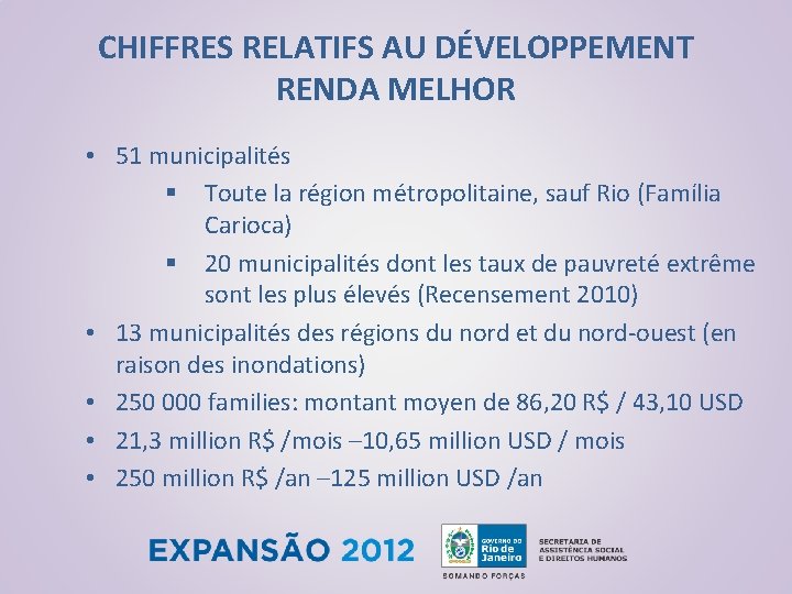 CHIFFRES RELATIFS AU DÉVELOPPEMENT RENDA MELHOR • 51 municipalités § Toute la région métropolitaine,