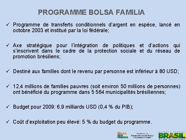PROGRAMME BOLSA FAMILIA ü Programme de transferts conditionnels d’argent en espèce, lancé en octobre