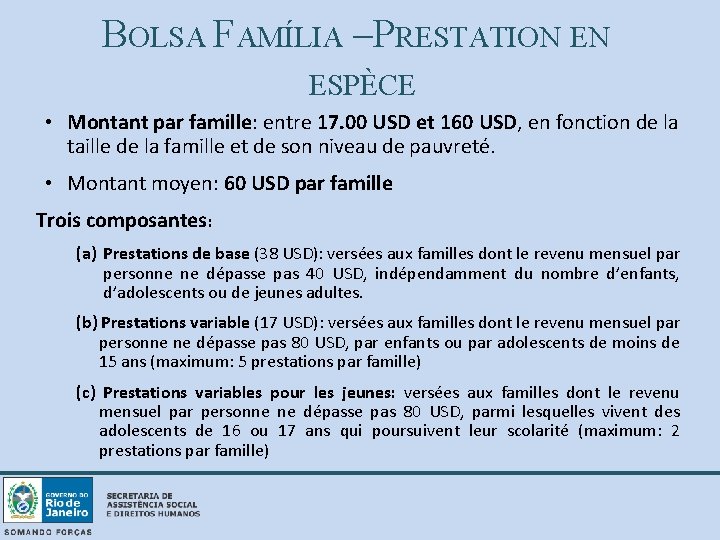 BOLSA FAMÍLIA –PRESTATION EN ESPÈCE • Montant par famille: entre 17. 00 USD et